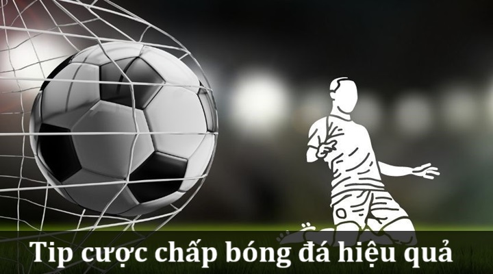 Tip cược chấp bóng đá chính xác luôn ăn tiền nhà cái