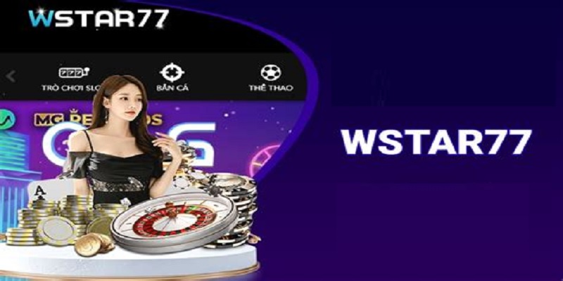 Hướng dẫn cách tham gia vào sân chơi cá cược Wstar 77